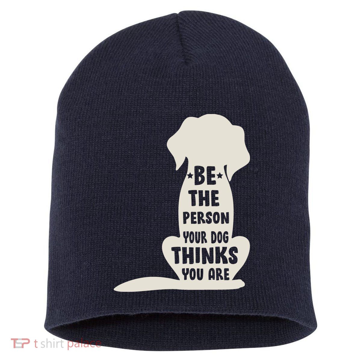 Be The Person Your Dog Thinks You Are Short Acrylic Beanie