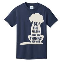 Be The Person Your Dog Thinks You Are Kids T-Shirt