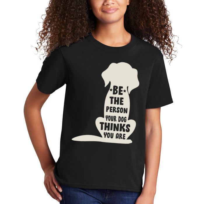 Be The Person Your Dog Thinks You Are Kids T-Shirt
