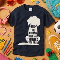 Be The Person Your Dog Thinks You Are Kids T-Shirt