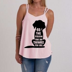 Be The Person Your Dog Thinks You Are Women's Strappy Tank