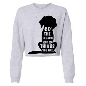 Be The Person Your Dog Thinks You Are Cropped Pullover Crew