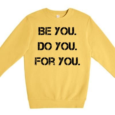 Be You Do You For You Inspirational Sayings Premium Crewneck Sweatshirt