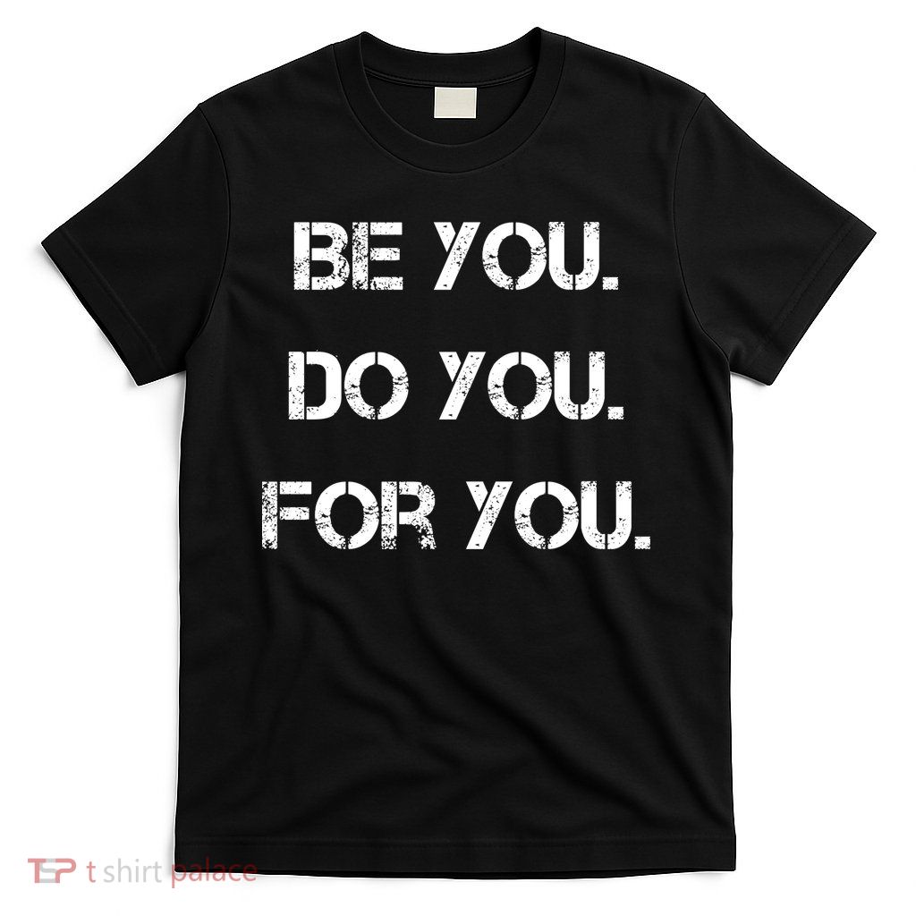 Be You Do You For You Inspirational Sayings T-Shirt