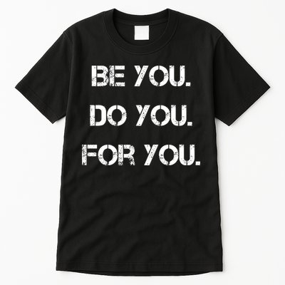 Be You Do You For You Inspirational Sayings Tall T-Shirt