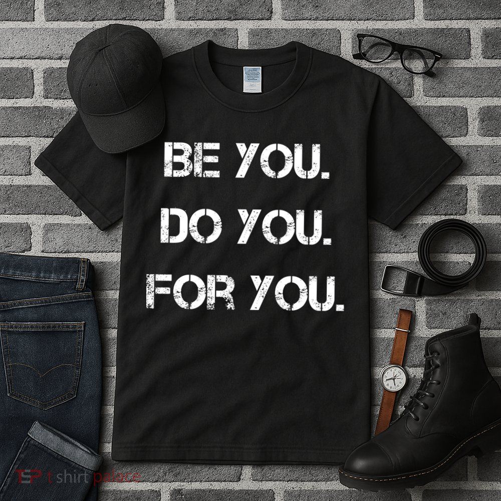 Be You Do You For You Inspirational Sayings Tall T-Shirt
