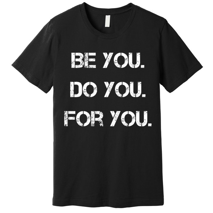 Be You Do You For You Inspirational Sayings Premium T-Shirt