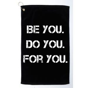 Be You Do You For You Inspirational Sayings Platinum Collection Golf Towel