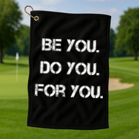 Be You Do You For You Inspirational Sayings Golf Towel