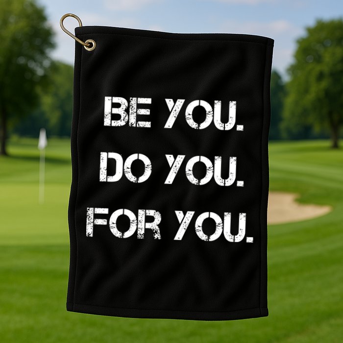 Be You Do You For You Inspirational Sayings Golf Towel