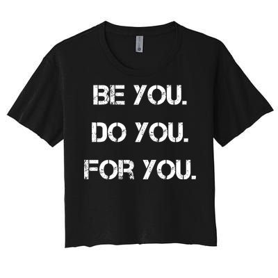 Be You Do You For You Inspirational Sayings Women's Crop Top Tee