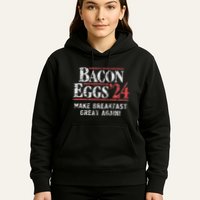 Bacon Eggs 2024 Make Breakfast Great Again! Funny Hoodie
