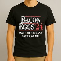 Bacon Eggs 2024 Make Breakfast Great Again! Funny T-Shirt