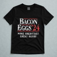 Bacon Eggs 2024 Make Breakfast Great Again! Funny T-Shirt