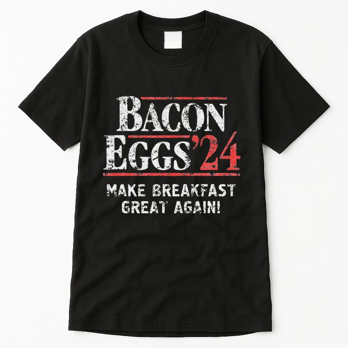 Bacon Eggs 2024 Make Breakfast Great Again! Funny Tall T-Shirt