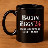 Bacon Eggs 2024 Make Breakfast Great Again! Funny 11oz C Handle Ceramic Mug