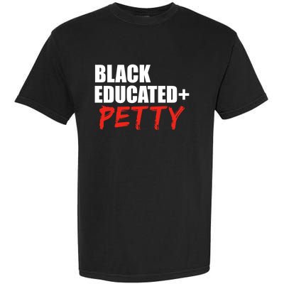 Black Educated And Petty Gift Black Is Beautiful Pride Garment-Dyed Heavyweight T-Shirt