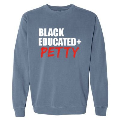 Black Educated And Petty Gift Black Is Beautiful Pride Garment-Dyed Sweatshirt