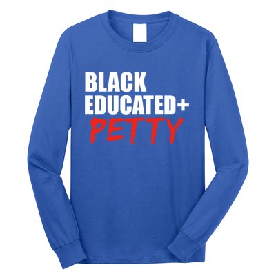 Black Educated And Petty Gift Black Is Beautiful Pride Long Sleeve Shirt