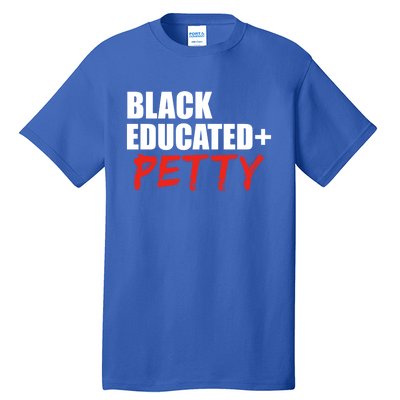 Black Educated And Petty Gift Black Is Beautiful Pride Tall T-Shirt