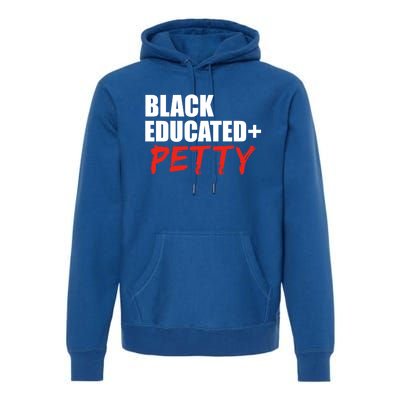 Black Educated And Petty Gift Black Is Beautiful Pride Premium Hoodie