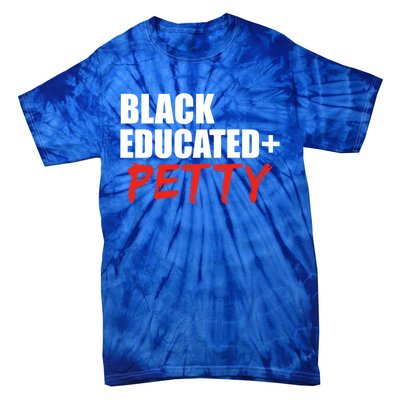 Black Educated And Petty Gift Black Is Beautiful Pride Tie-Dye T-Shirt