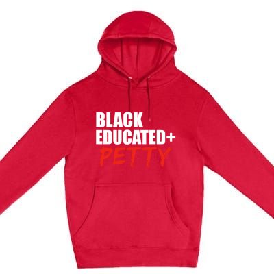 Black Educated And Petty Gift Black Is Beautiful Pride Premium Pullover Hoodie