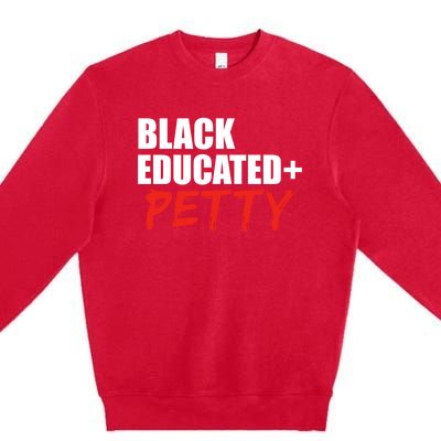 Black Educated And Petty Gift Black Is Beautiful Pride Premium Crewneck Sweatshirt