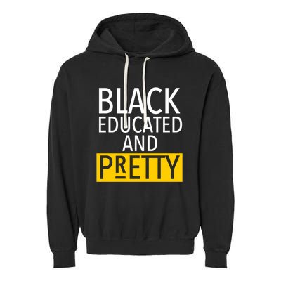 Black Educated And Pretty Gift For Pretty Or Petty Bae Gift Garment-Dyed Fleece Hoodie