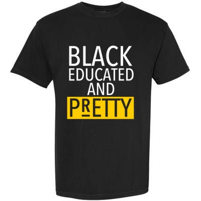 Black Educated And Pretty Gift For Pretty Or Petty Bae Gift Garment-Dyed Heavyweight T-Shirt