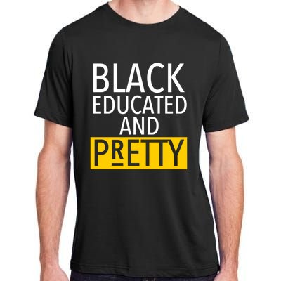 Black Educated And Pretty Gift For Pretty Or Petty Bae Gift Adult ChromaSoft Performance T-Shirt