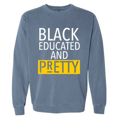 Black Educated And Pretty Gift For Pretty Or Petty Bae Gift Garment-Dyed Sweatshirt