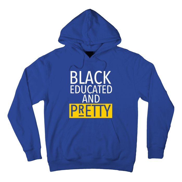 Black Educated And Pretty Gift For Pretty Or Petty Bae Gift Hoodie