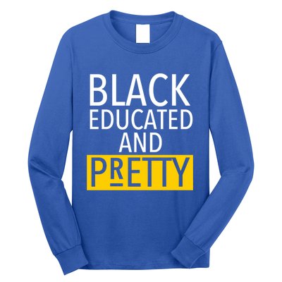 Black Educated And Pretty Gift For Pretty Or Petty Bae Gift Long Sleeve Shirt