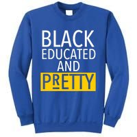 Black Educated And Pretty Gift For Pretty Or Petty Bae Gift Sweatshirt