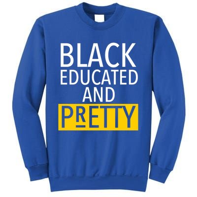 Black Educated And Pretty Gift For Pretty Or Petty Bae Gift Sweatshirt