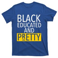 Black Educated And Pretty Gift For Pretty Or Petty Bae Gift T-Shirt