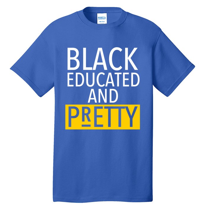 Black Educated And Pretty Gift For Pretty Or Petty Bae Gift Tall T-Shirt