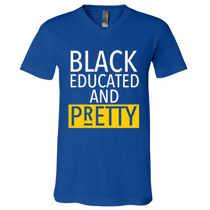 Black Educated And Pretty Gift For Pretty Or Petty Bae Gift V-Neck T-Shirt