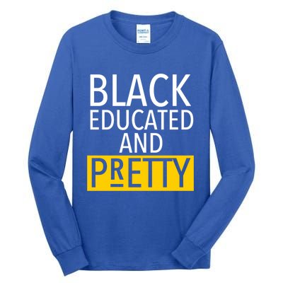 Black Educated And Pretty Gift For Pretty Or Petty Bae Gift Tall Long Sleeve T-Shirt