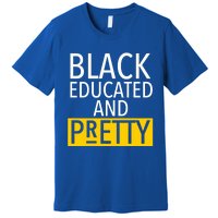 Black Educated And Pretty Gift For Pretty Or Petty Bae Gift Premium T-Shirt