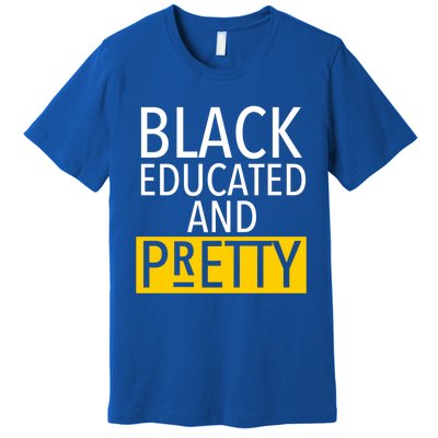 Black Educated And Pretty Gift For Pretty Or Petty Bae Gift Premium T-Shirt