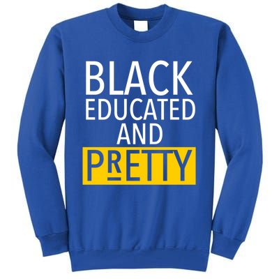 Black Educated And Pretty Gift For Pretty Or Petty Bae Gift Tall Sweatshirt