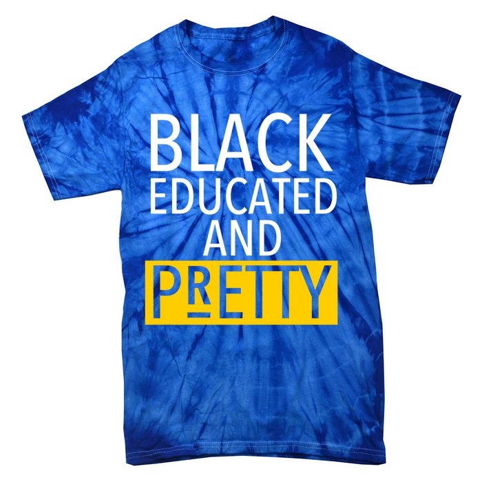 Black Educated And Pretty Gift For Pretty Or Petty Bae Gift Tie-Dye T-Shirt