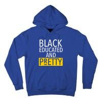 Black Educated And Pretty Gift For Pretty Or Petty Bae Gift Tall Hoodie