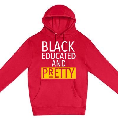 Black Educated And Pretty Gift For Pretty Or Petty Bae Gift Premium Pullover Hoodie