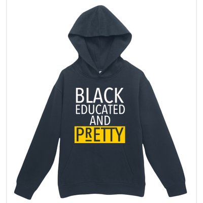 Black Educated And Pretty Gift For Pretty Or Petty Bae Gift Urban Pullover Hoodie