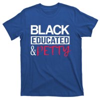 Black Educated And Petty Black Pride And Gift T-Shirt