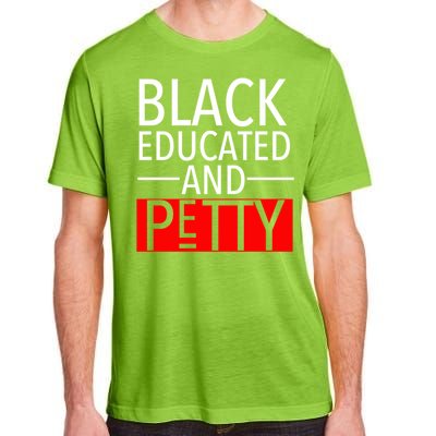 Black Educated And Petty Great Gift For Black Proud Melanin Pop Adult ChromaSoft Performance T-Shirt