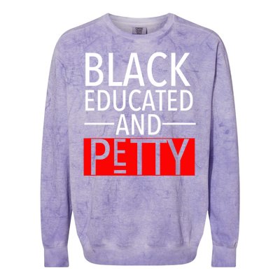 Black Educated And Petty Great Gift For Black Proud Melanin Pop Colorblast Crewneck Sweatshirt